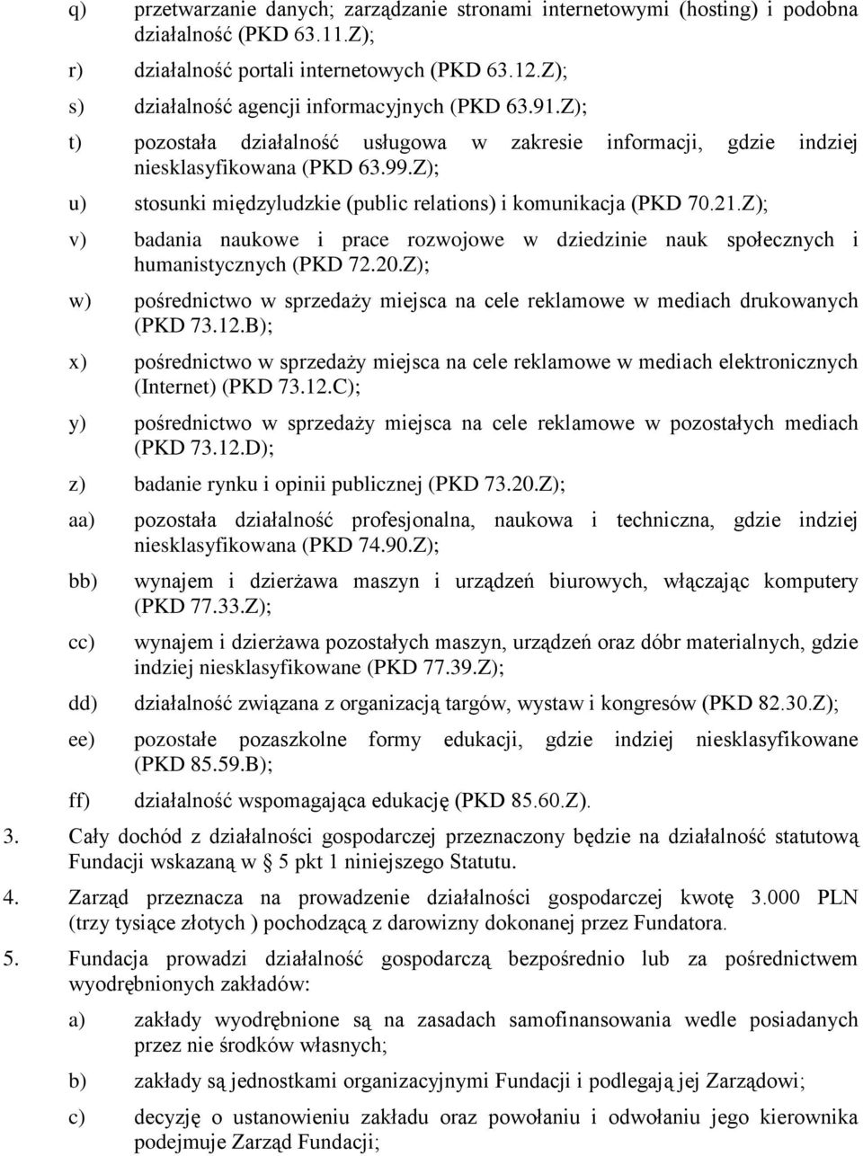 Z); u) stosunki międzyludzkie (public relations) i komunikacja (PKD 70.21.Z); v) badania naukowe i prace rozwojowe w dziedzinie nauk społecznych i humanistycznych (PKD 72.20.