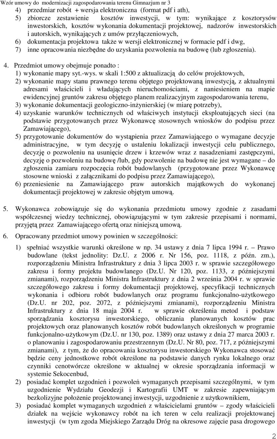 pozwolenia na budowę (lub zgłoszenia). 4. Przedmiot umowy obejmuje ponadto : 1) wykonanie mapy syt.-wys.