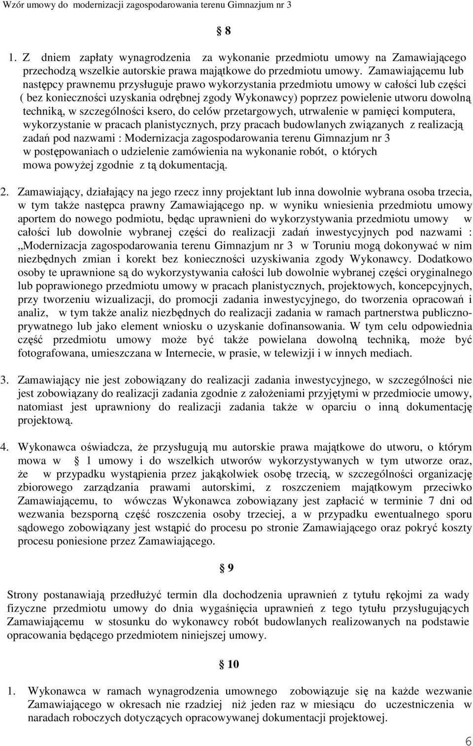 techniką, w szczególności ksero, do celów przetargowych, utrwalenie w pamięci komputera, wykorzystanie w pracach planistycznych, przy pracach budowlanych związanych z realizacją zadań pod nazwami :