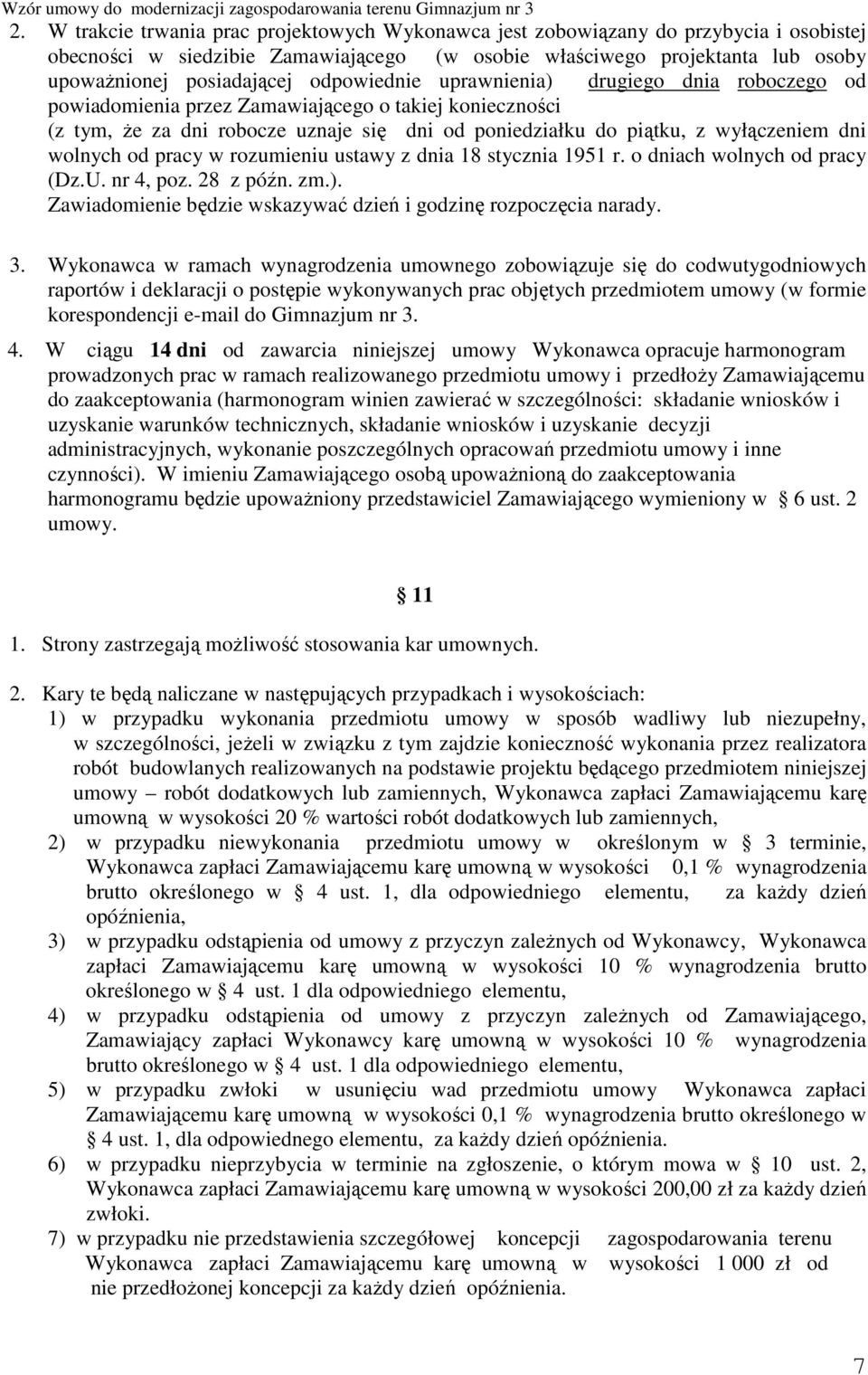 wolnych od pracy w rozumieniu ustawy z dnia 18 stycznia 1951 r. o dniach wolnych od pracy (Dz.U. nr 4, poz. 28 z późn. zm.). Zawiadomienie będzie wskazywać dzień i godzinę rozpoczęcia narady. 3.
