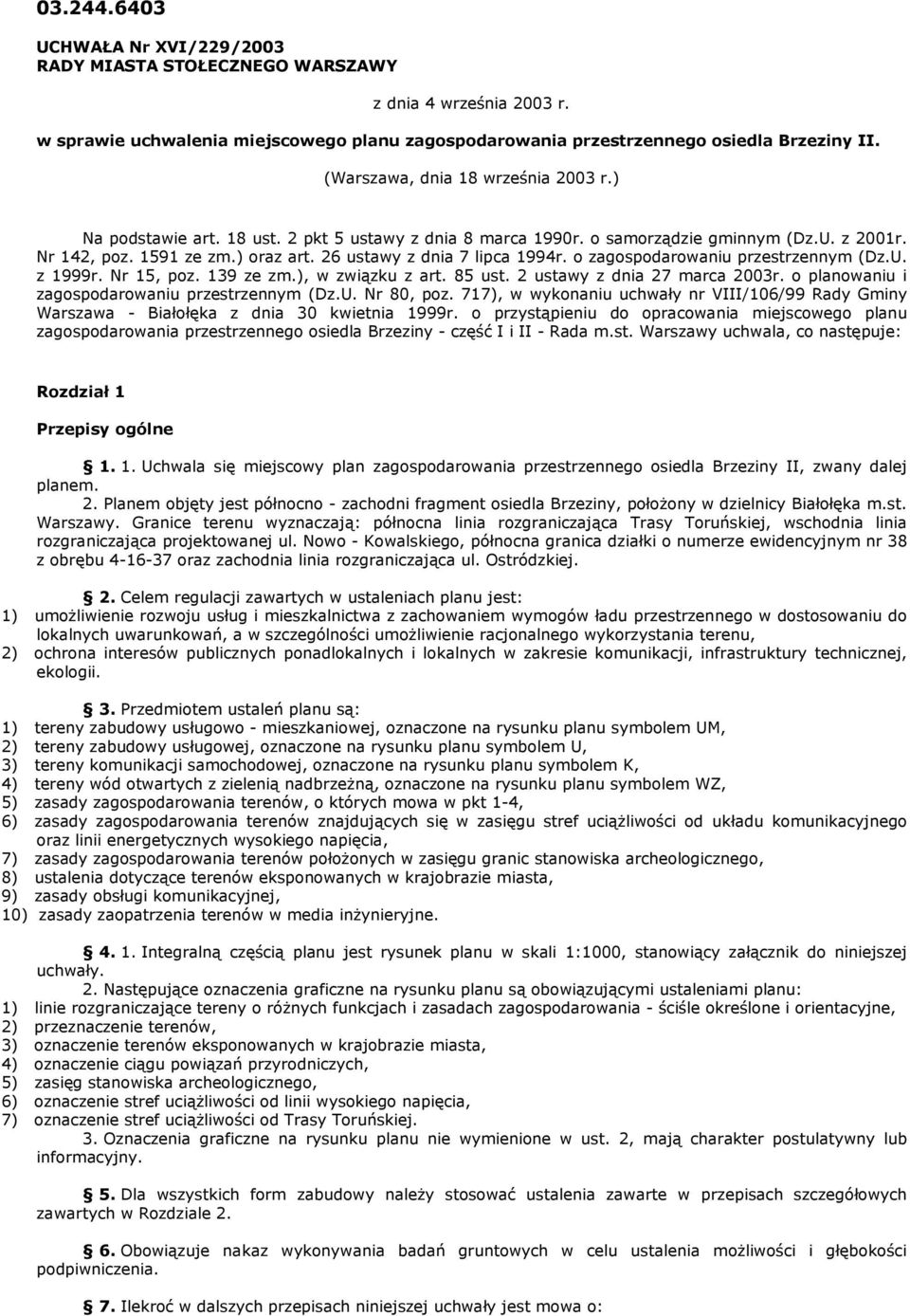 26 ustawy z dnia 7 lipca 1994r. o zagospodarowaniu przestrzennym (Dz.U. z 1999r. Nr 15, poz. 139 ze zm.), w związku z art. 85 ust. 2 ustawy z dnia 27 marca 2003r.