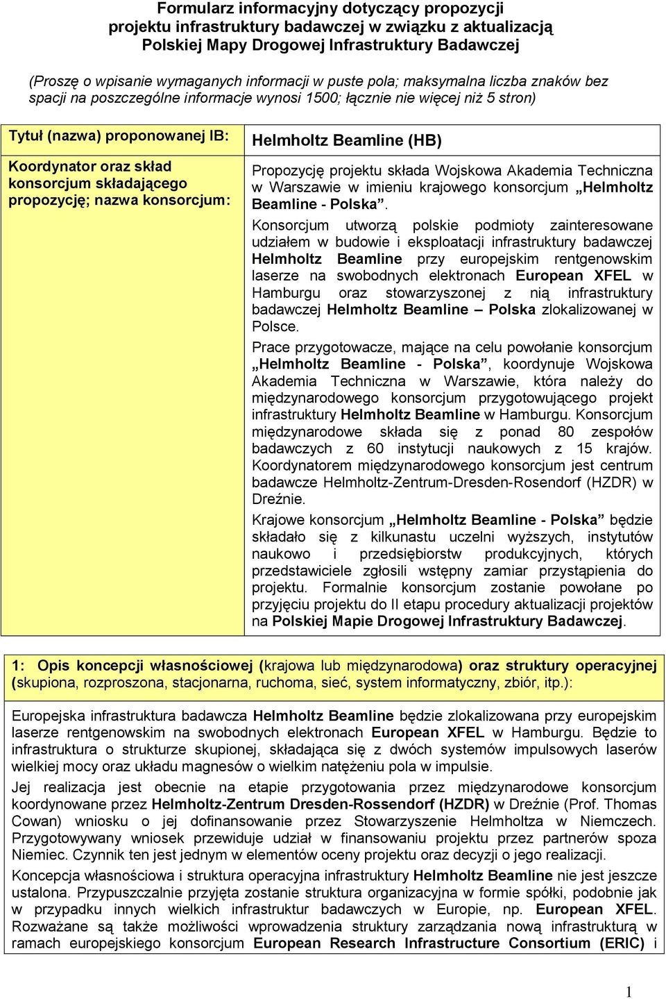 propozycję; nazwa konsorcjum: Helmholtz Beamline (HB) Propozycję projektu składa Wojskowa Akademia Techniczna w Warszawie w imieniu krajowego konsorcjum Helmholtz Beamline - Polska.
