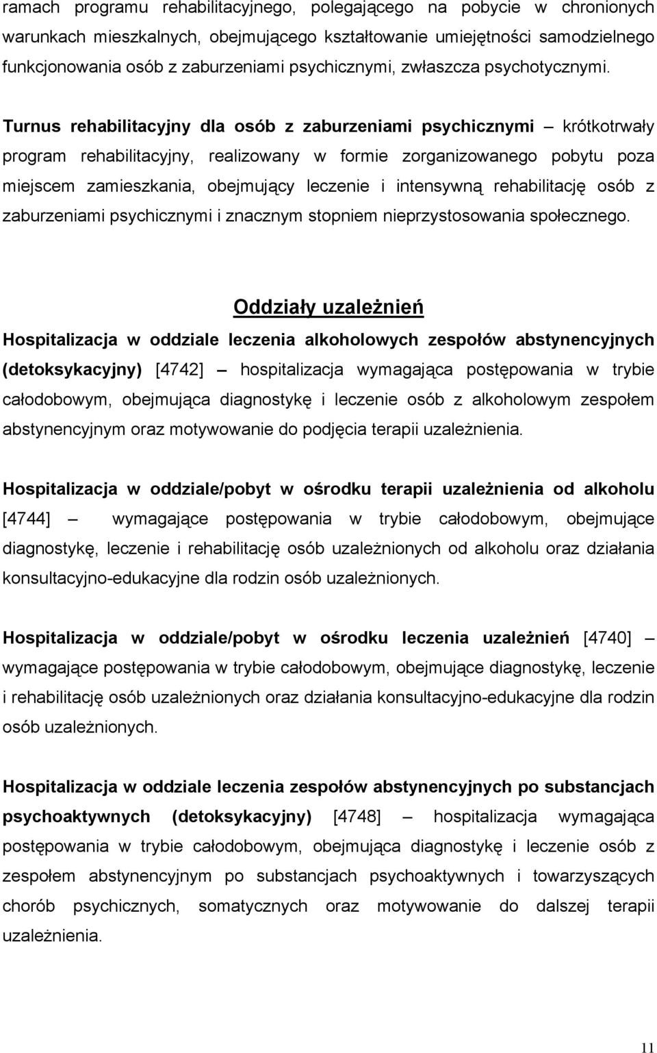 Turnus rehabilitacyjny dla osób z zaburzeniami psychicznymi krótkotrwały program rehabilitacyjny, realizowany w formie zorganizowanego pobytu poza miejscem zamieszkania, obejmujący leczenie i