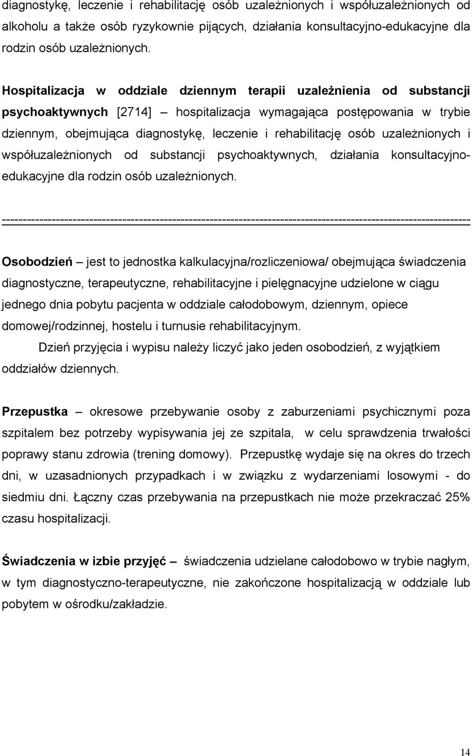 osób uzależnionych i współuzależnionych od substancji psychoaktywnych, działania konsultacyjnoedukacyjne dla rodzin osób uzależnionych.