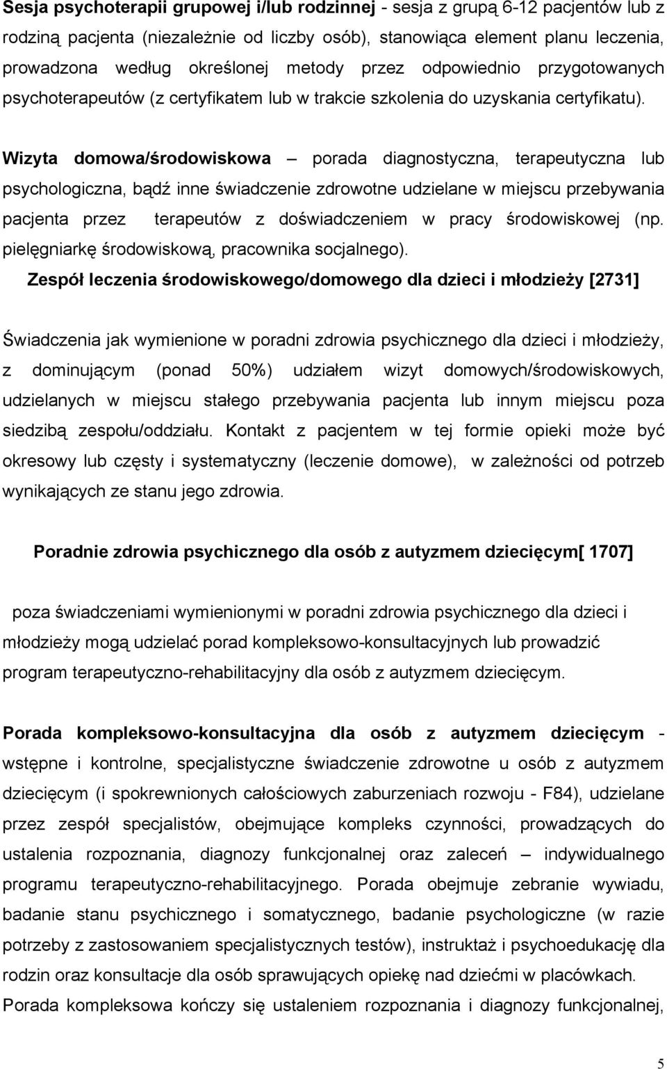 Wizyta domowa/środowiskowa porada diagnostyczna, terapeutyczna lub psychologiczna, bądź inne świadczenie zdrowotne udzielane w miejscu przebywania pacjenta przez terapeutów z doświadczeniem w pracy