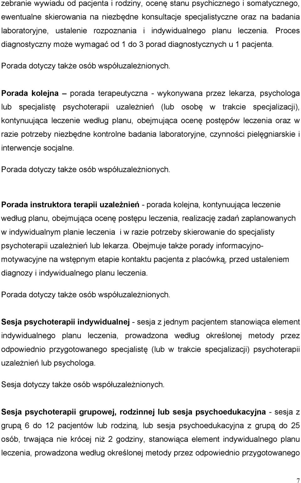 Porada kolejna porada terapeutyczna - wykonywana przez lekarza, psychologa lub specjalistę psychoterapii uzależnień (lub osobę w trakcie specjalizacji), kontynuująca leczenie według planu, obejmująca