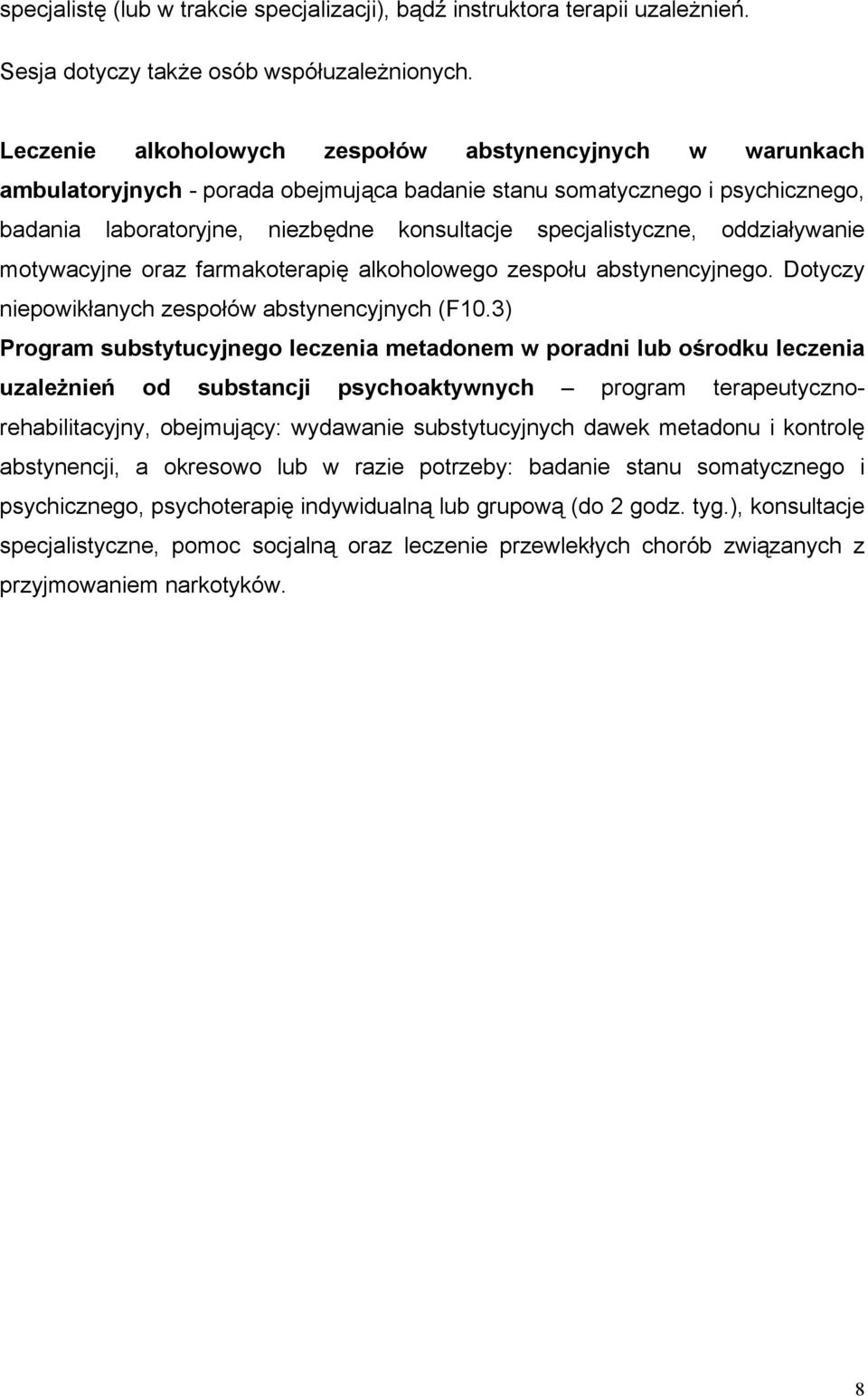 oddziaływanie motywacyjne oraz farmakoterapię alkoholowego zespołu abstynencyjnego. Dotyczy niepowikłanych zespołów abstynencyjnych (F10.