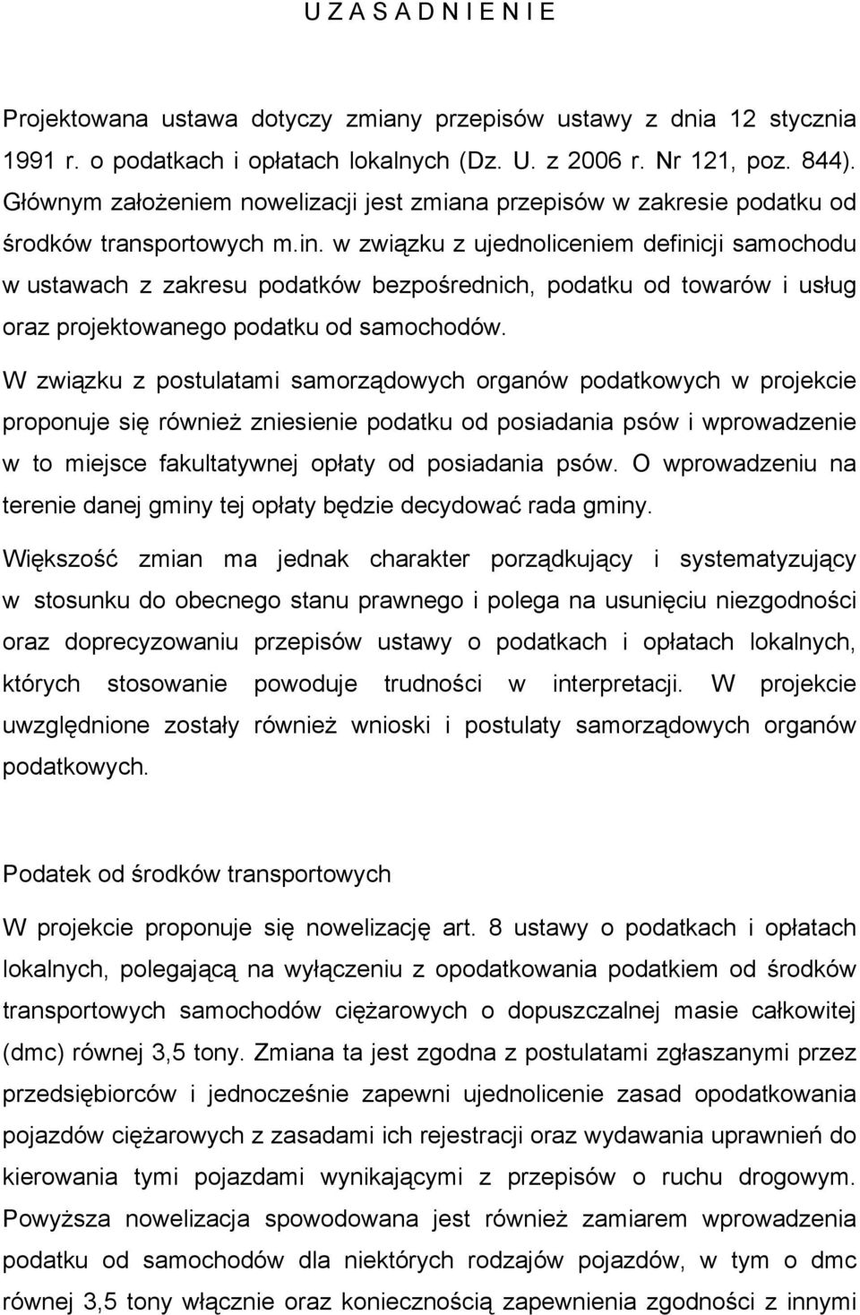 w związku z ujednoliceniem definicji samochodu w ustawach z zakresu podatków bezpośrednich, podatku od towarów i usług oraz projektowanego podatku od samochodów.