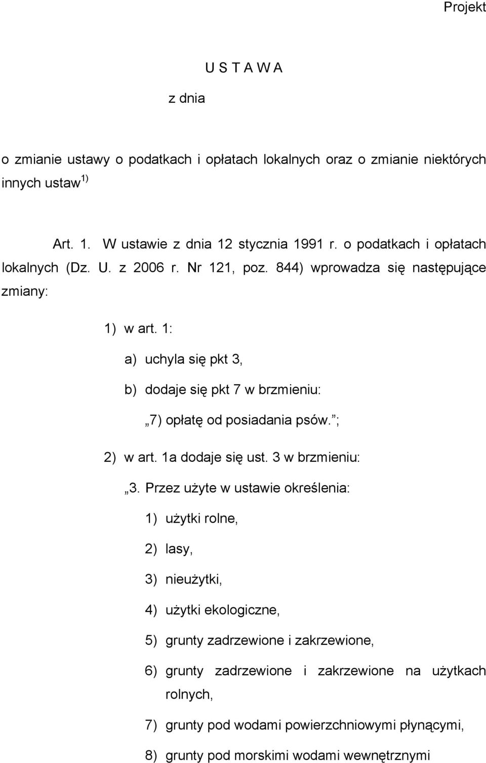 1: a) uchyla się pkt 3, b) dodaje się pkt 7 w brzmieniu: 7) opłatę od posiadania psów. ; 2) w art. 1a dodaje się ust. 3 w brzmieniu: 3.