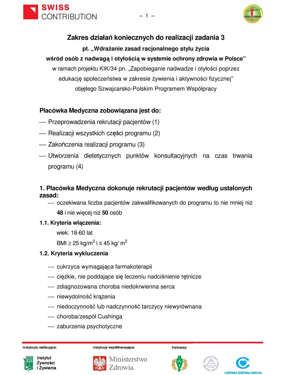 Przeprowadzenia rekrutacji pacjentów (1) Realizacji wszystkich części programu (2) Zakończenia realizacji programu (3) Utworzenia dietetycznych punktów konsultacyjnych na czas trwania programu (4) 1.