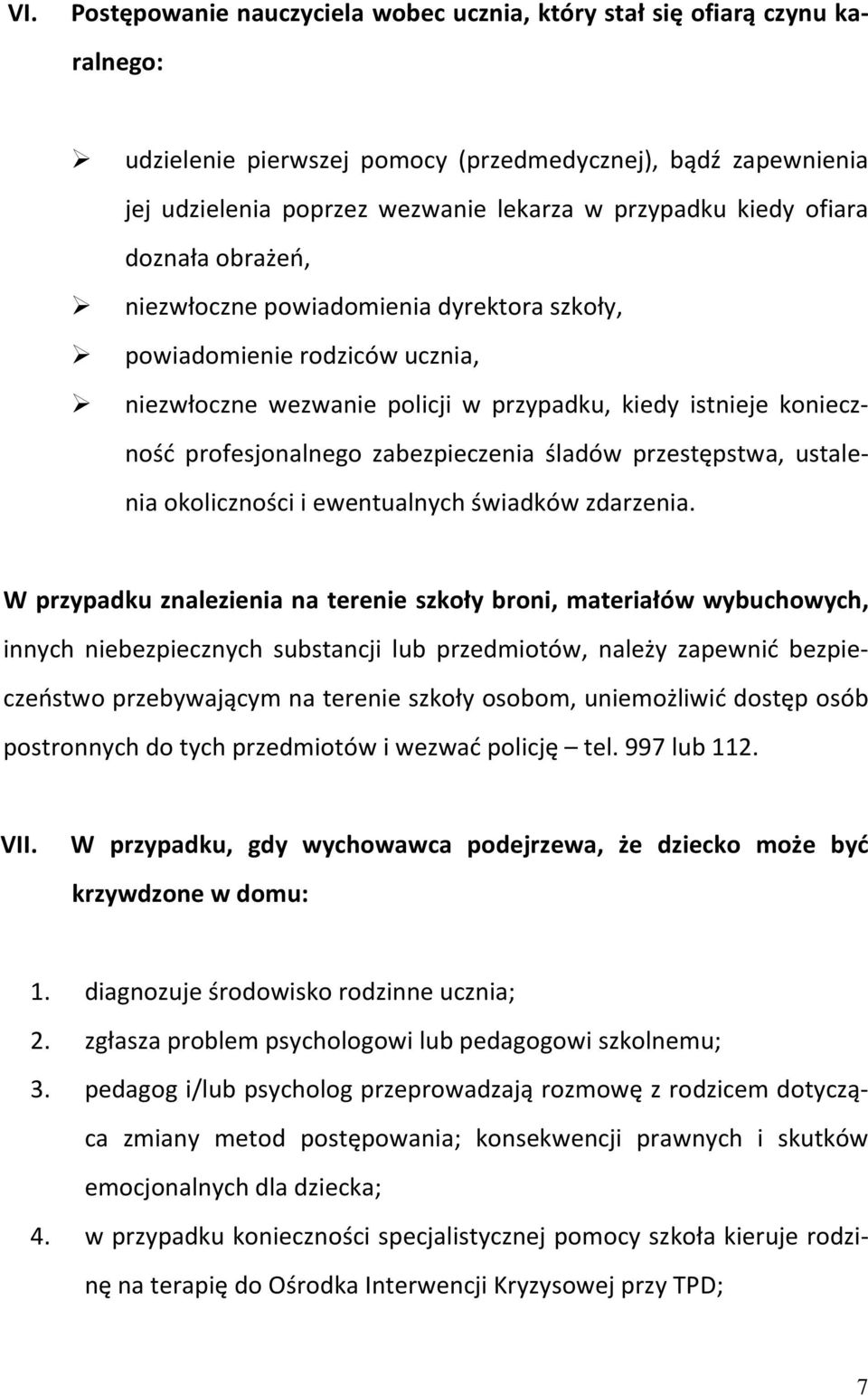 zabezpieczenia śladów przestępstwa, ustalenia okoliczności i ewentualnych świadków zdarzenia.
