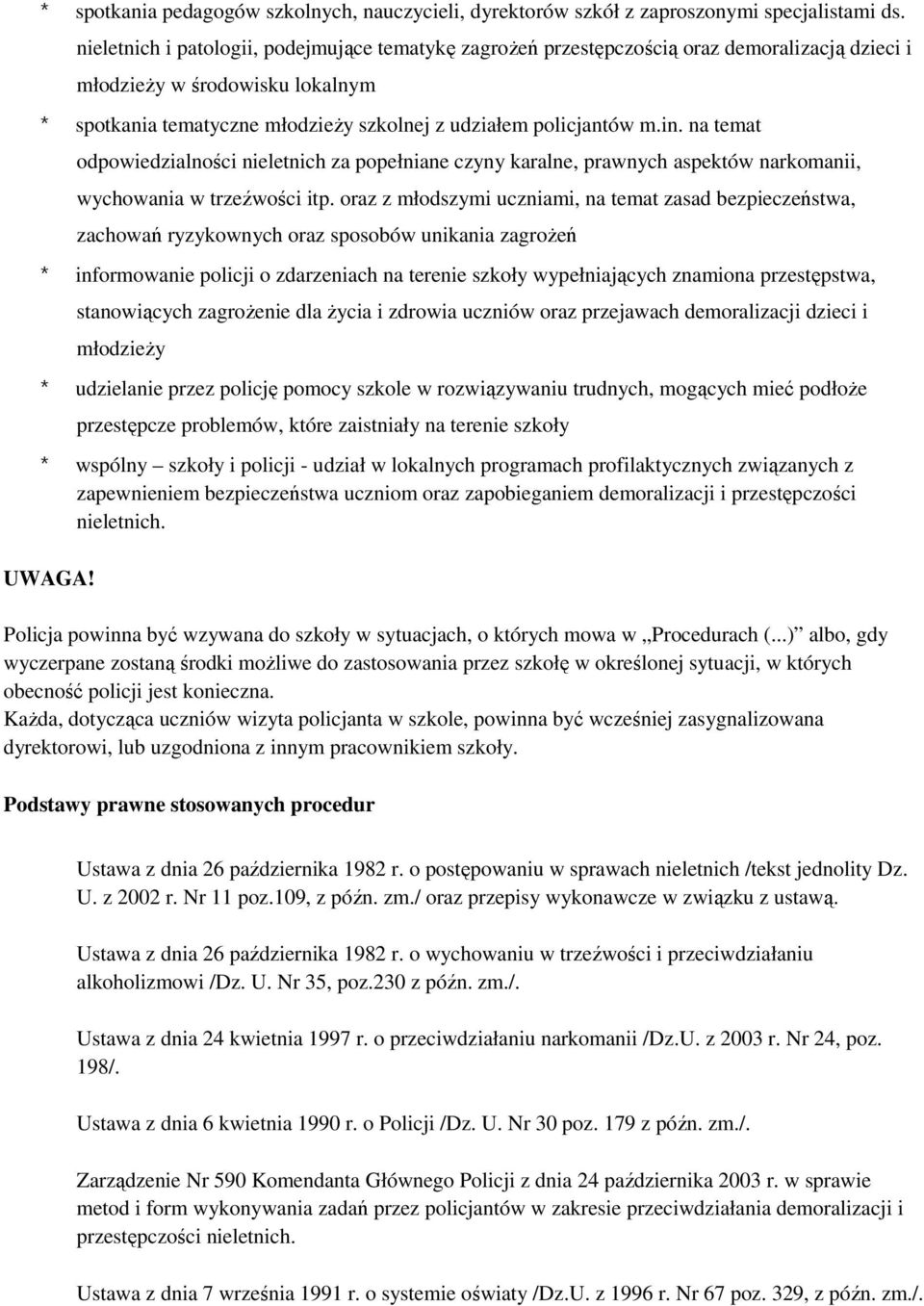 na temat odpowiedzialności nieletnich za popełniane czyny karalne, prawnych aspektów narkomanii, wychowania w trzeźwości itp.