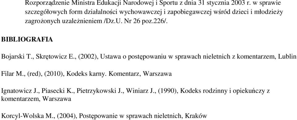 BIBLIOGRAFIA Bojarski T., Skrętowicz E., (2002), Ustawa o postępowaniu w sprawach nieletnich z komentarzem, Lublin Filar M.