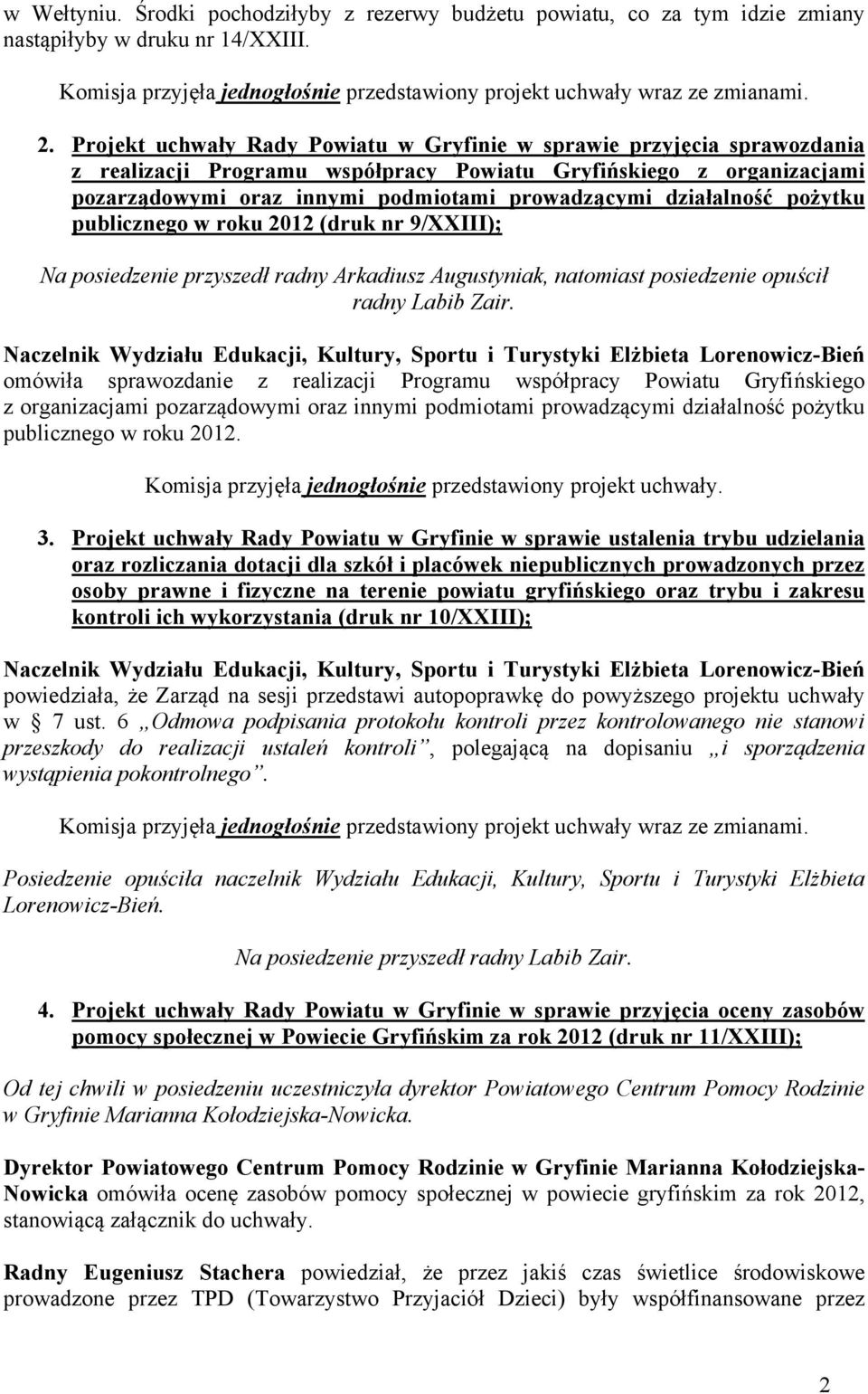 działalność pożytku publicznego w roku 2012 (druk nr 9/XXIII); Na posiedzenie przyszedł radny Arkadiusz Augustyniak, natomiast posiedzenie opuścił radny Labib Zair.