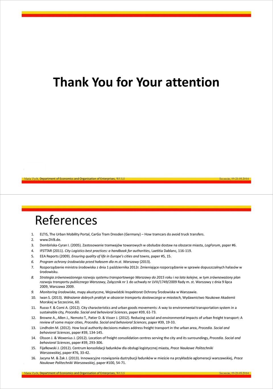 EEA Reports (2009). Ensuring quality of life in Europe's cities and towns, paper #5, 15. 6. Program ochrony środowiska przed hałasem dla m.st. Warszawy(2013). 7.