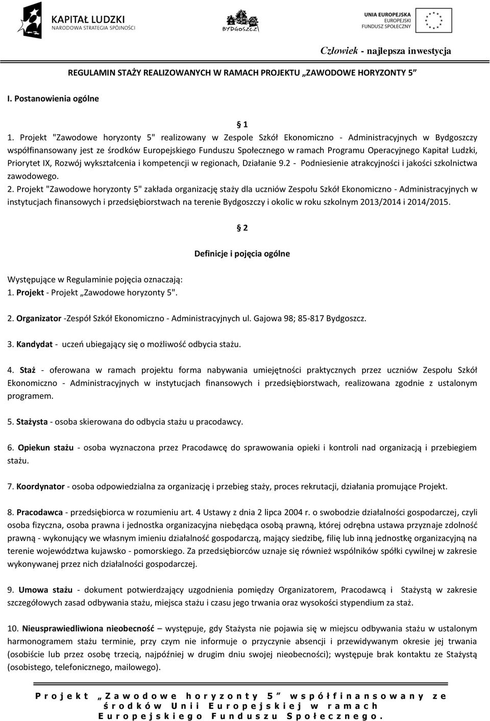 Operacyjnego Kapitał Ludzki, Priorytet IX, Rozwój wykształcenia i kompetencji w regionach, Działanie 9.2 - Podniesienie atrakcyjności i jakości szkolnictwa zawodowego. 2.