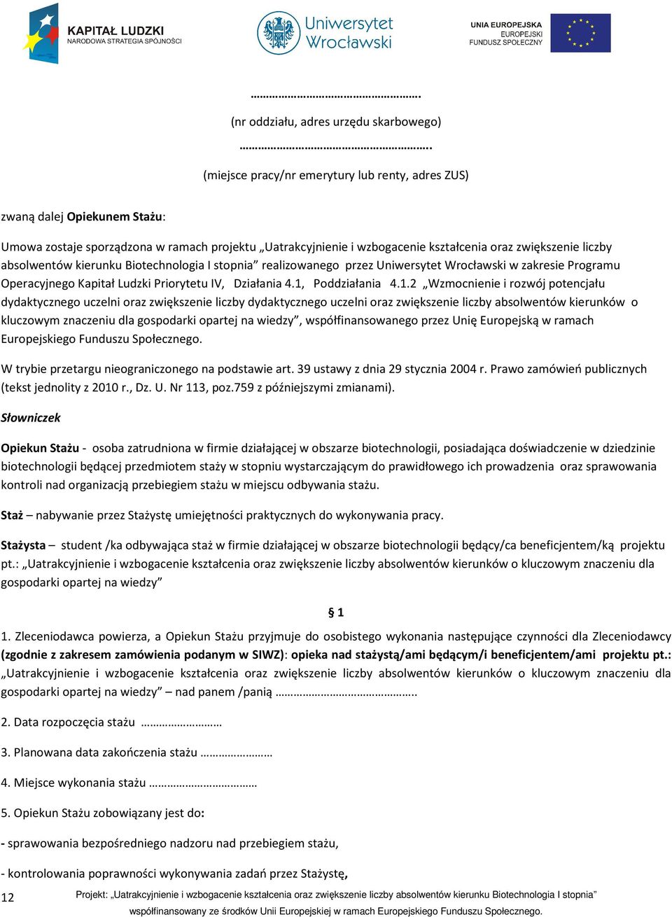 absolwentów kierunku Biotechnologia I stopnia realizowanego przez Uniwersytet Wrocławski w zakresie Programu Operacyjnego Kapitał Ludzki Priorytetu IV, Działania 4.1,
