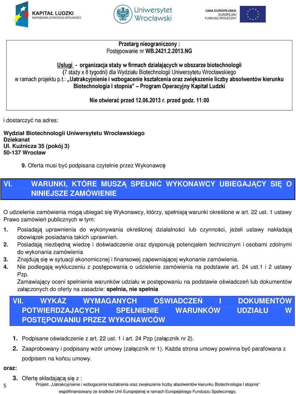 06.2013 r. przed godz. 11:00 i dostarczyć na adres: Wydział Biotechnologii Uniwersytetu Wrocławskiego Dziekanat Ul. Kuźnicza 35 (pokój 3) 50-137 Wrocław 9.