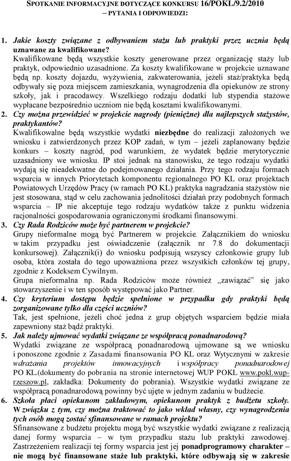 koszty dojazdu, wyżywienia, zakwaterowania, jeżeli staż/praktyka będą odbywały się poza miejscem zamieszkania, wynagrodzenia dla opiekunów ze strony szkoły, jak i pracodawcy.
