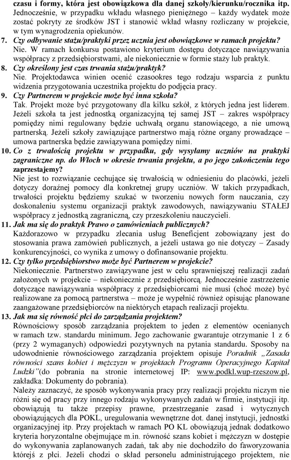 Czy odbywanie stażu/praktyki przez ucznia jest obowiązkowe w ramach projektu? Nie.