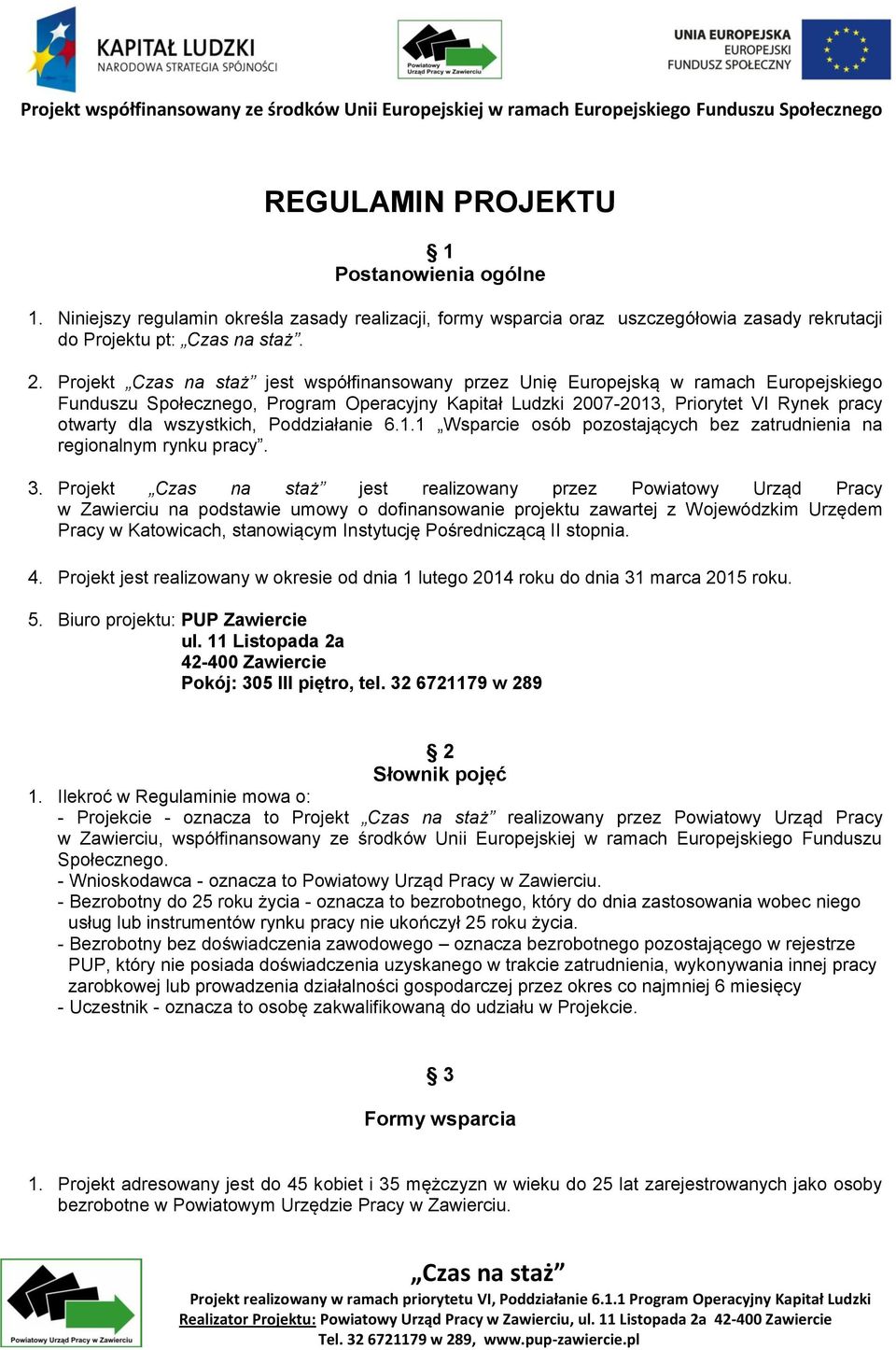 Poddziałanie 6.1.1 Wsparcie osób pozostających bez zatrudnienia na regionalnym rynku pracy. 3.