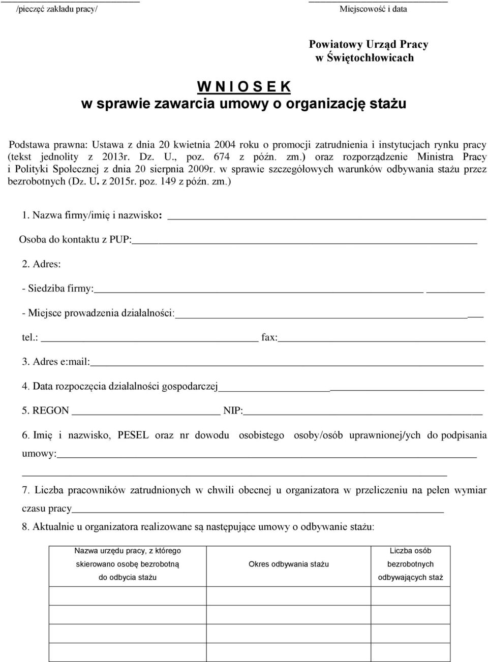 w sprawie szczegółowych warunków odbywania stażu przez bezrobotnych (Dz. U. z 2015r. poz. 149 z późn. zm.) 1. Nazwa firmy/imię i nazwisko: Osoba do kontaktu z PUP: 2.
