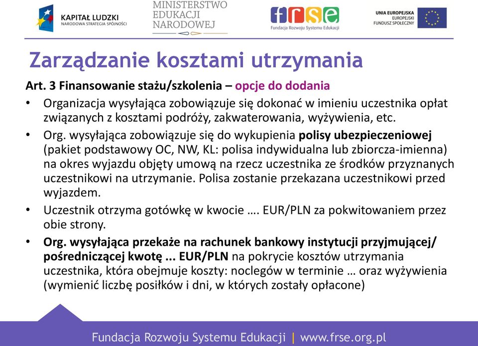 nizacja wysyłająca zobowiązuje się dokonać w imieniu uczestnika opłat związanych z kosztami podróży, zakwaterowania, wyżywienia, etc. Org.