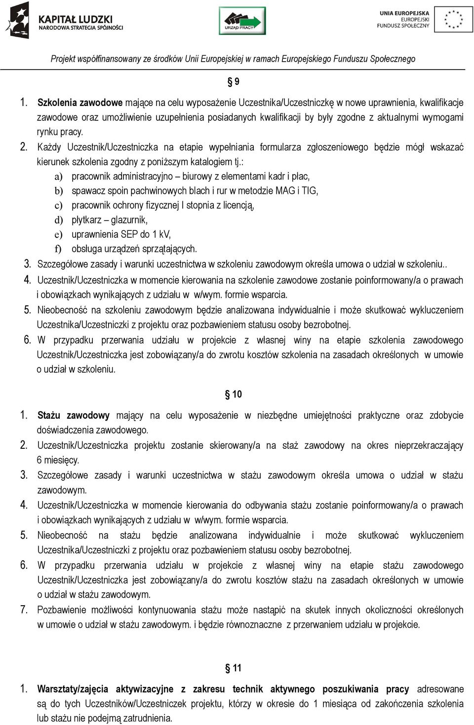 : a) pracownik administracyjno biurowy z elementami kadr i płac, b) spawacz spoin pachwinowych blach i rur w metodzie MAG i TIG, c) pracownik ochrony fizycznej I stopnia z licencją, d) płytkarz