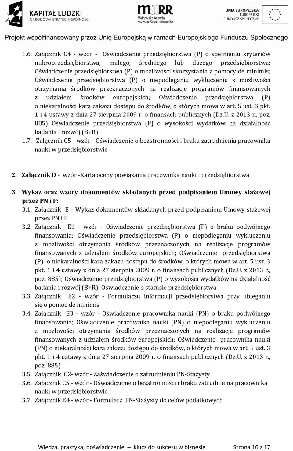 udziałem środków europejskich; Oświadczenie przedsiębiorstwa (P) o niekaralności karą zakazu dostępu do środków, o których mowa w art. 5 ust. 3 pkt. 1 i 4 ustawy z dnia 27 sierpnia 2009 r.