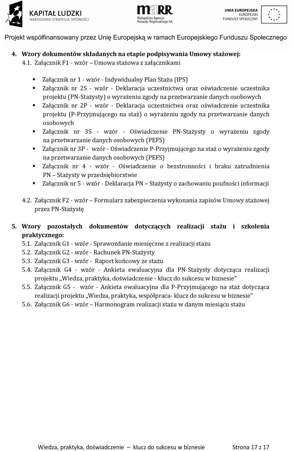 (PN-Stażysty) o wyrażeniu zgody na przetwarzanie danych osobowych Załącznik nr 2P - wzór - Deklaracja uczestnictwa oraz oświadczenie uczestnika projektu (P-Przyjmującego na staż) o wyrażeniu zgody na