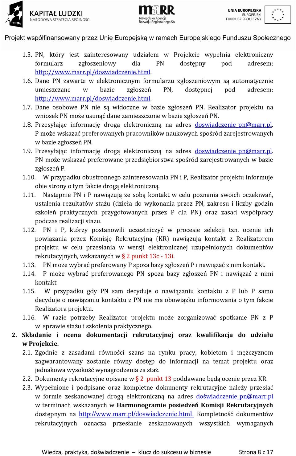 Dane osobowe PN nie są widoczne w bazie zgłoszeń PN. Realizator projektu na wniosek PN może usunąć dane zamieszczone w bazie zgłoszeń PN. 1.8.