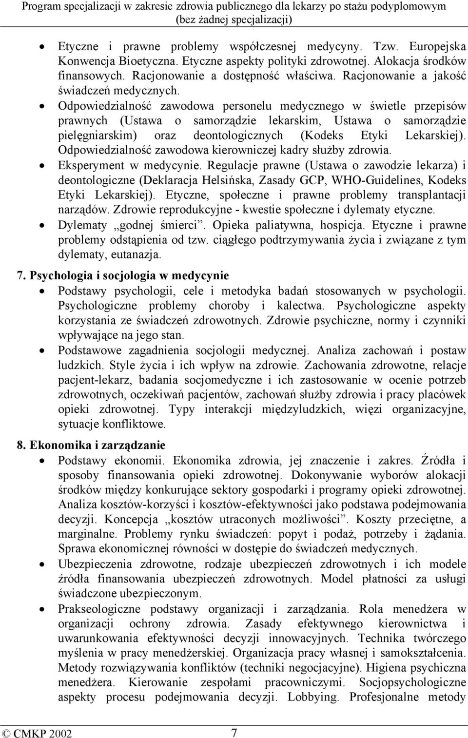 Odpowiedzialność zawodowa personelu medycznego w świetle przepisów prawnych (Ustawa o samorządzie lekarskim, Ustawa o samorządzie pielęgniarskim) oraz deontologicznych (Kodeks Etyki Lekarskiej).