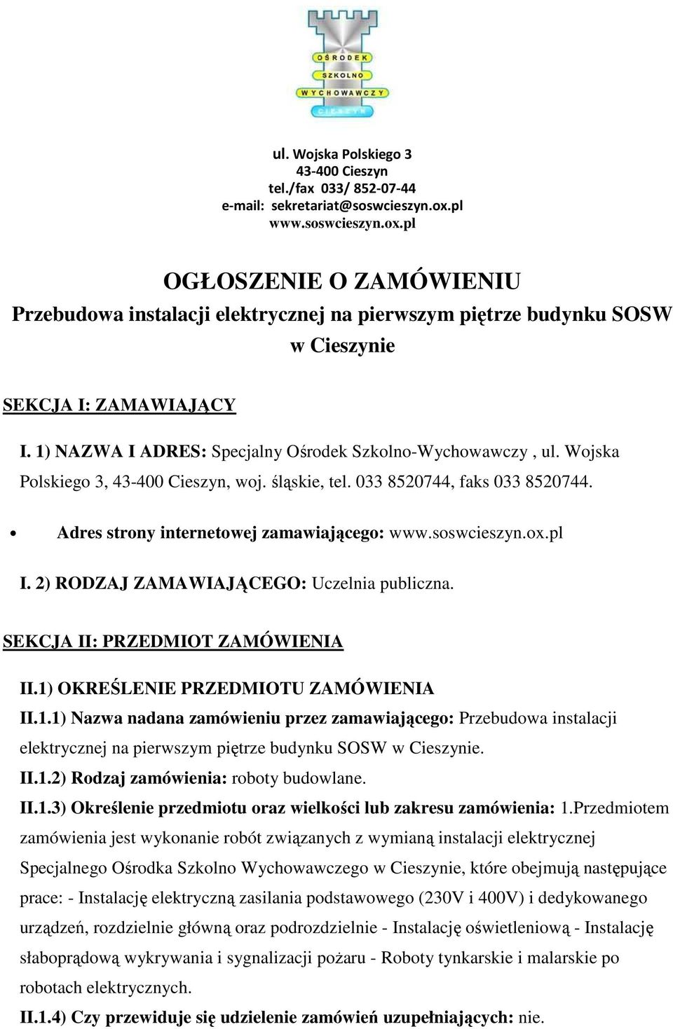 2) RODZAJ ZAMAWIAJĄCEGO: Uczelnia publiczna. SEKCJA II: PRZEDMIOT ZAMÓWIENIA II.1)