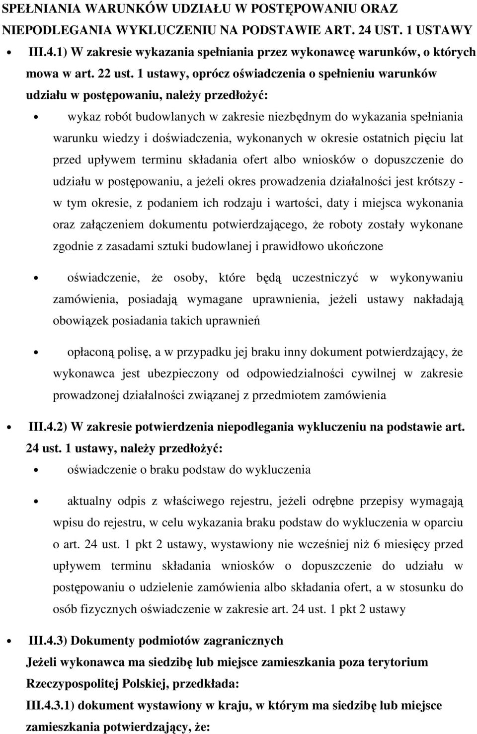 1 ustawy, prócz świadczenia spełnieniu warunków udziału w pstępwaniu, naleŝy przedłŝyć: wykaz rbót budwlanych w zakresie niezbędnym d wykazania spełniania warunku wiedzy i dświadczenia, wyknanych w