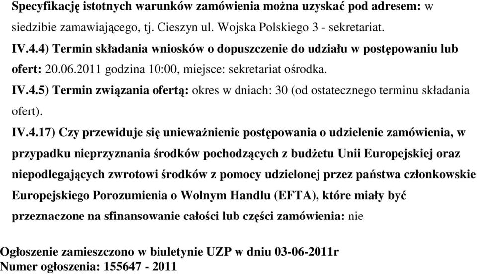 IV.4.17) Czy przewiduje się uniewaŝnienie pstępwania udzielenie zamówienia, w przypadku nieprzyznania śrdków pchdzących z budŝetu Unii Eurpejskiej raz niepdlegających zwrtwi śrdków z pmcy udzielnej