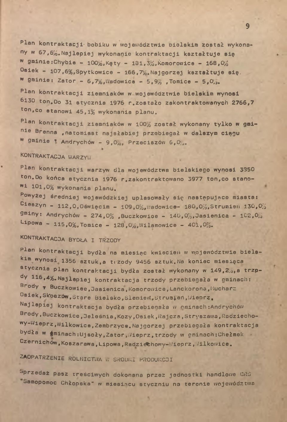 Pln kontrktcji ziemników w województwie bielskim wynosi 6130 ton.do 31 etycznie 1976 r.zostło zkontrktownych 2766,7 ton,co etnowi 45,1¾ wykonni plnu.