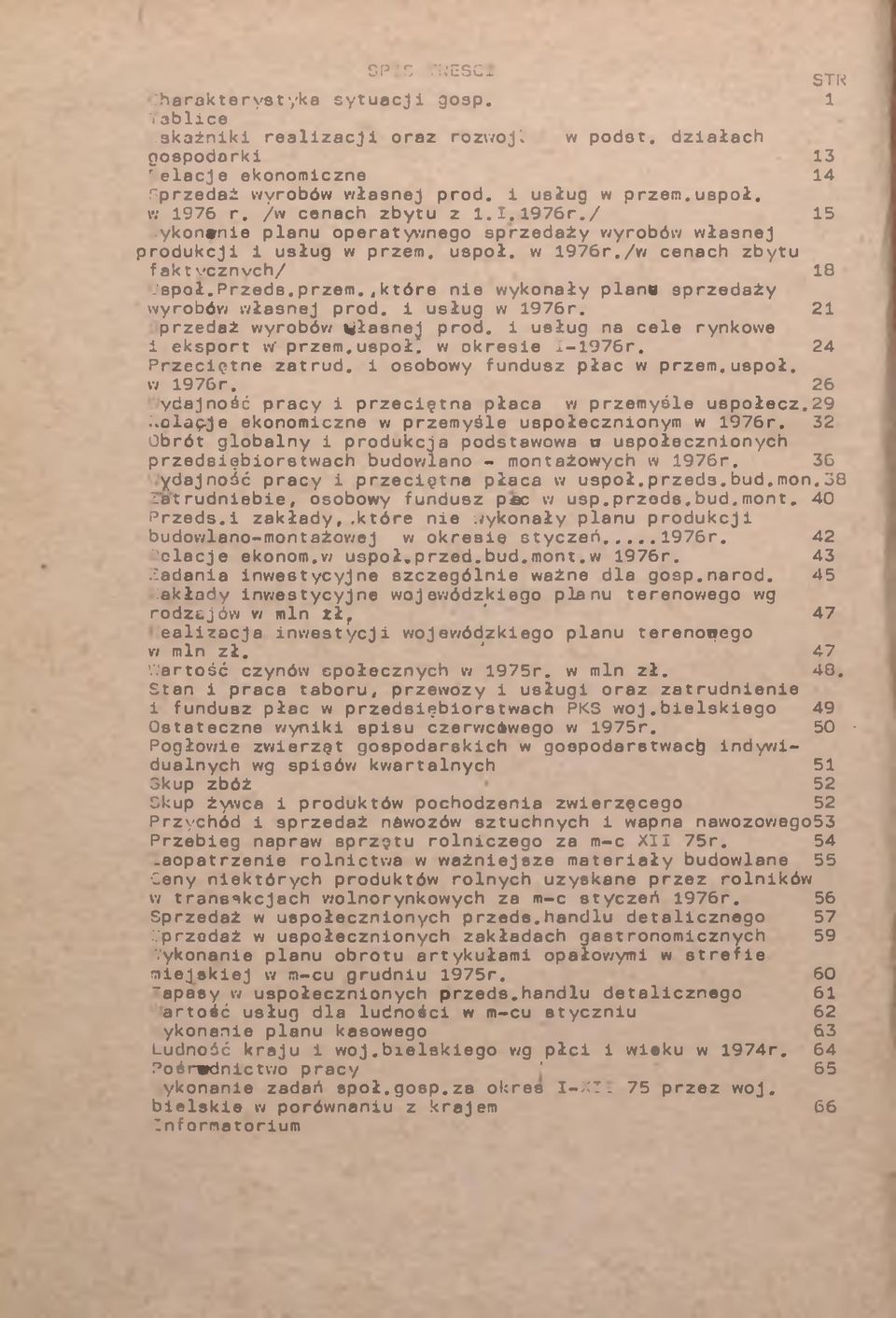 i usług w 1976r. 21 przedż wyrobów Włsnej prod. i usług n cele rynkowe i eksport w' przem. uspoł. w okresie I-1976r. 24 Przeciętne zet rud. i osobowy fundusz płc w przem.uspoł. w 1976r. 26 ydjność prcy i przeciętn płc w przemyśle uspołecz.