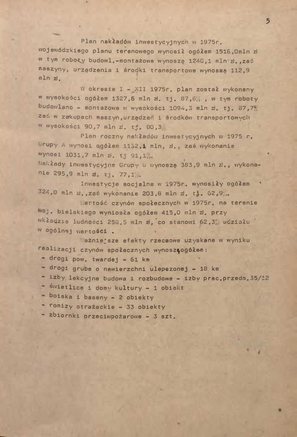 87,61,0, w tym roboty budowlno - montżowe w wysokości 1094,3 min zł. tj. 87,7% Zc. w zkupch mszyn,urzędzen i środków trnsportowych W wysokości 90,7 min zł. tj. 00,3 Pln roczny nkłdów inwestycyjnych w 1975 r.
