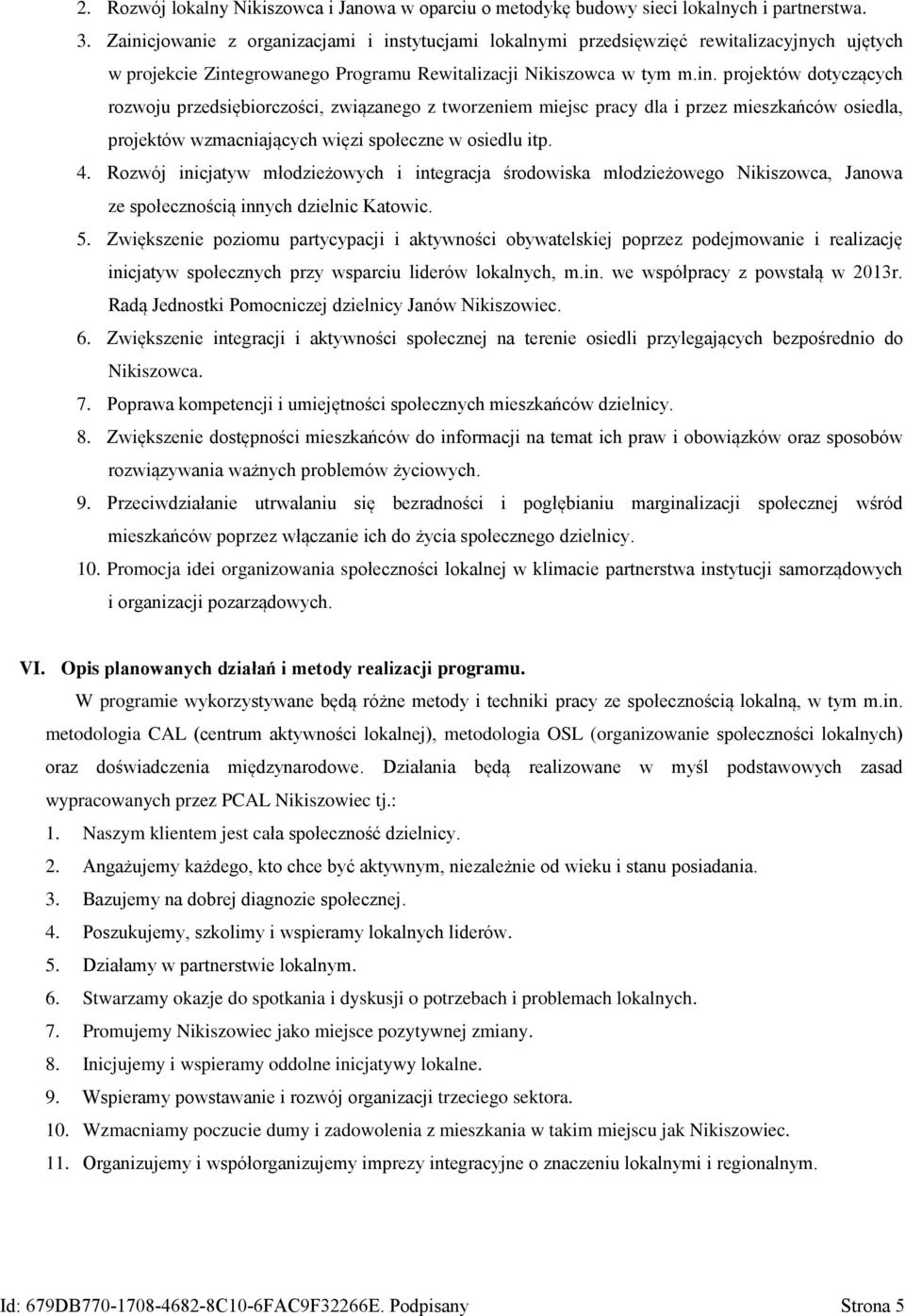 4. Rozwój inicjatyw młodzieżowych i integracja środowiska młodzieżowego Nikiszowca, Janowa ze społecznością innych dzielnic Katowic. 5.