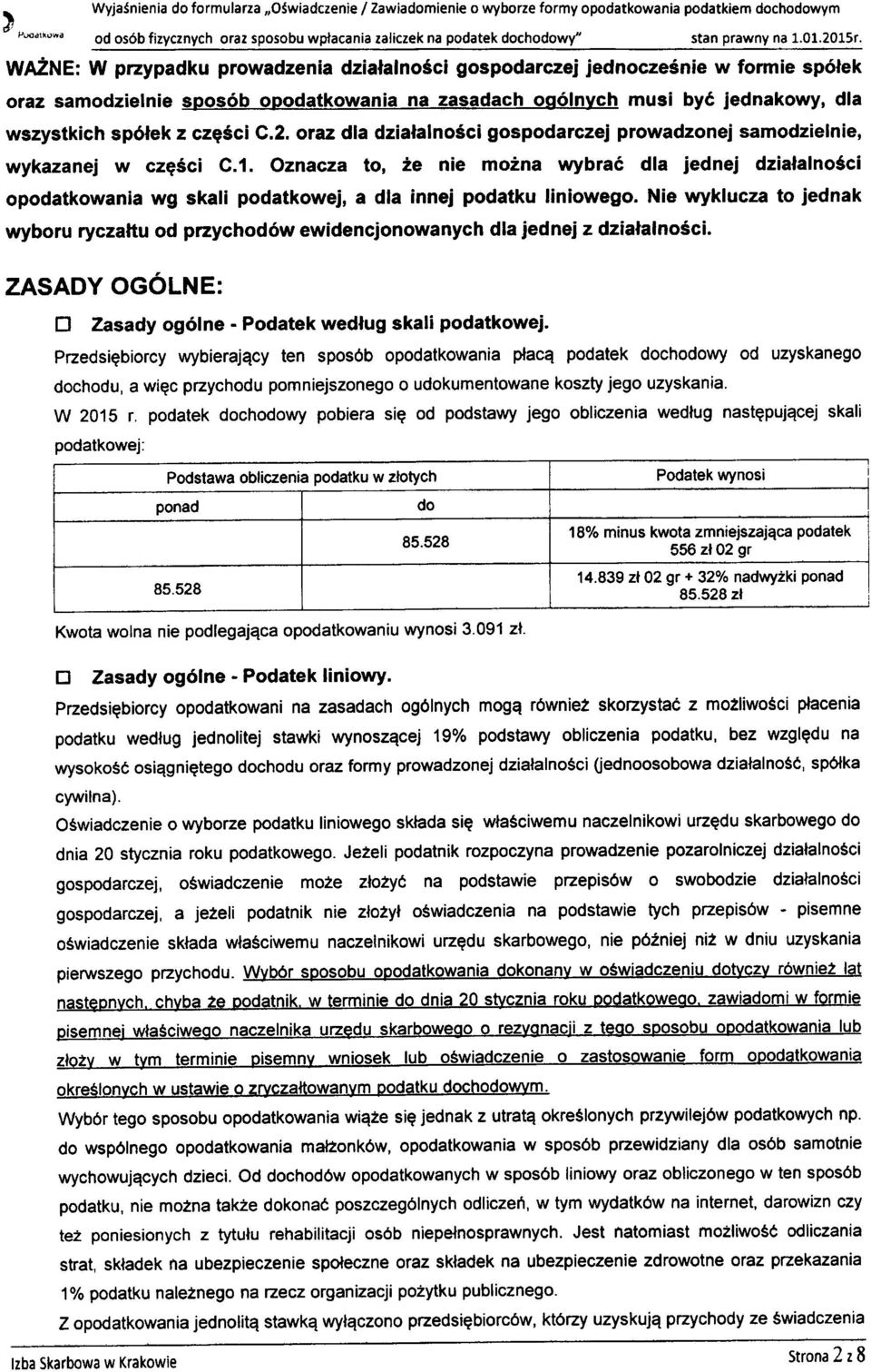 WR2ne: W przypadku prowadzenia dzialalno5ci gospodarczei jednocze6nie w formie sp6lek oraz samodzielnie spos6b opodatkowania na zasadach oq6lnych musi by6 jednakowy, dla wszystkich sp6lek z czqsci C.