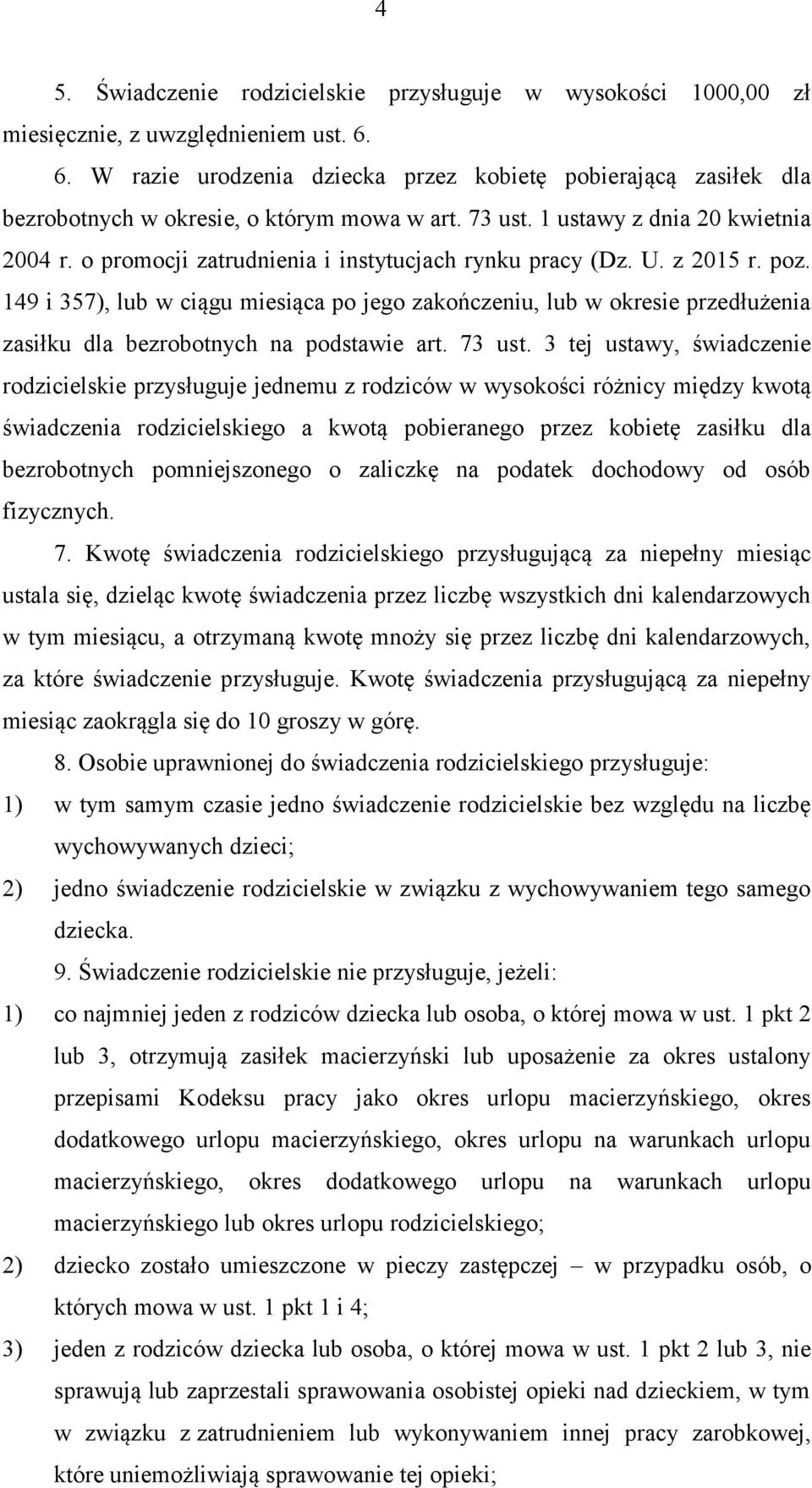 o promocji zatrudnienia i instytucjach rynku pracy (Dz. U. z 2015 r. poz. 149 i 357), lub w ciągu miesiąca po jego zakończeniu, lub w okresie przedłużenia zasiłku dla bezrobotnych na podstawie art.