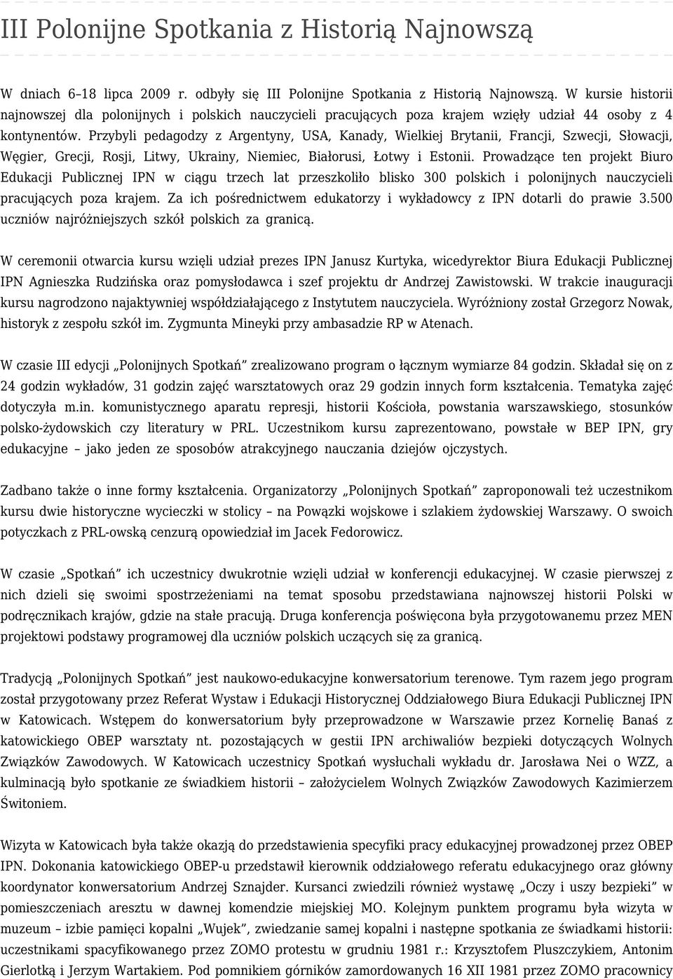 Przybyli pedagodzy z Argentyny, USA, Kanady, Wielkiej Brytanii, Francji, Szwecji, Słowacji, Węgier, Grecji, Rosji, Litwy, Ukrainy, Niemiec, Białorusi, Łotwy i Estonii.