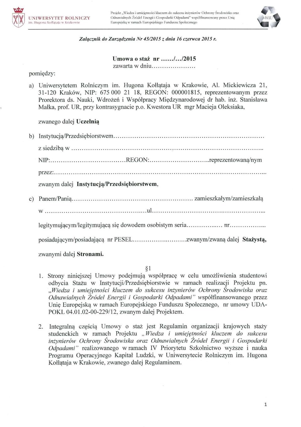 Mickiewicza 21, 31-120 Kraków, NIP: 675 000 21 18, R E G O N : 000001815, reprezentowanym przez Prorektora ds. Nauki, Wdrożeń i Współpracy Międzynarodowej dr hab. inż. Stanisława Małka, prof.