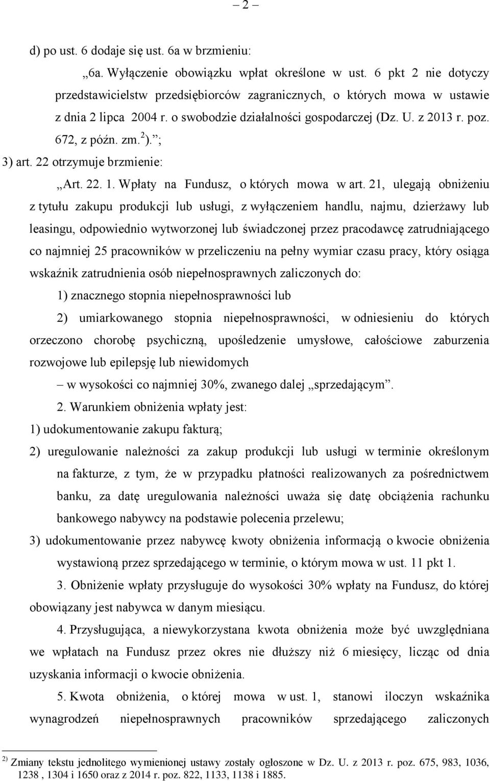 ; 3) art. 22 otrzymuje brzmienie: Art. 22. 1. Wpłaty na Fundusz, o których mowa w art.