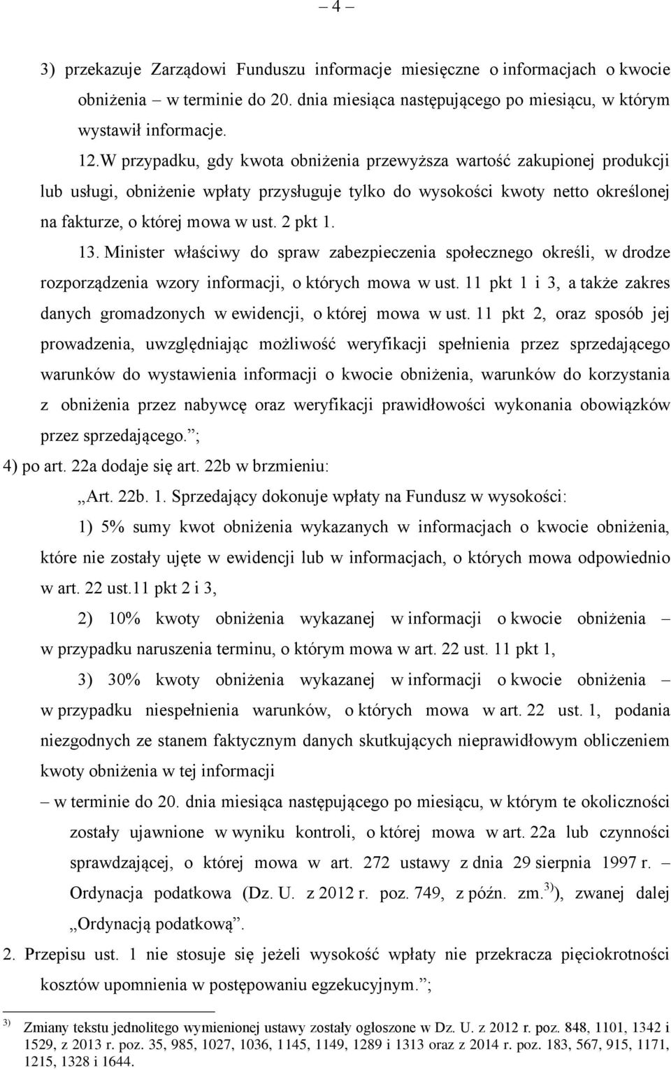 13. Minister właściwy do spraw zabezpieczenia społecznego określi, w drodze rozporządzenia wzory informacji, o których mowa w ust.