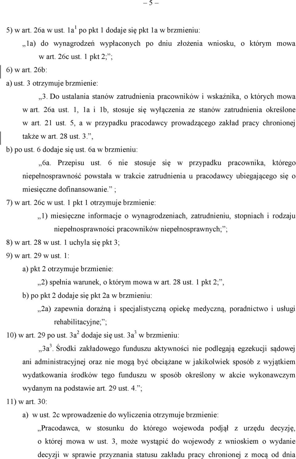 5, a w przypadku pracodawcy prowadzącego zakład pracy chronionej także w art. 28 ust. 3., b) po ust. 6 dodaje się ust. 6a w brzmieniu: 6a. Przepisu ust.