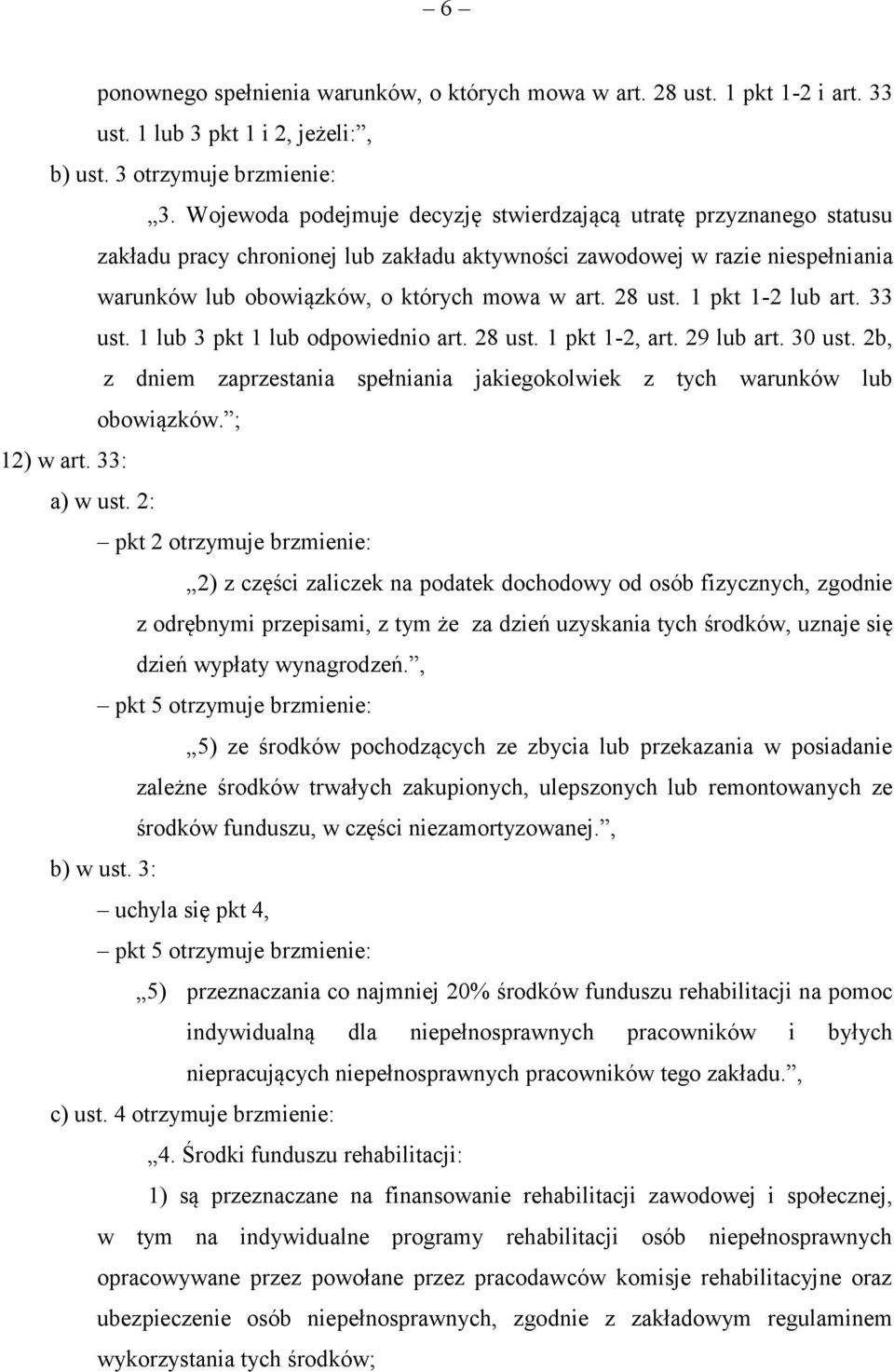 28 ust. 1 pkt 1-2 lub art. 33 ust. 1 lub 3 pkt 1 lub odpowiednio art. 28 ust. 1 pkt 1-2, art. 29 lub art. 30 ust. 2b, z dniem zaprzestania spełniania jakiegokolwiek z tych warunków lub obowiązków.