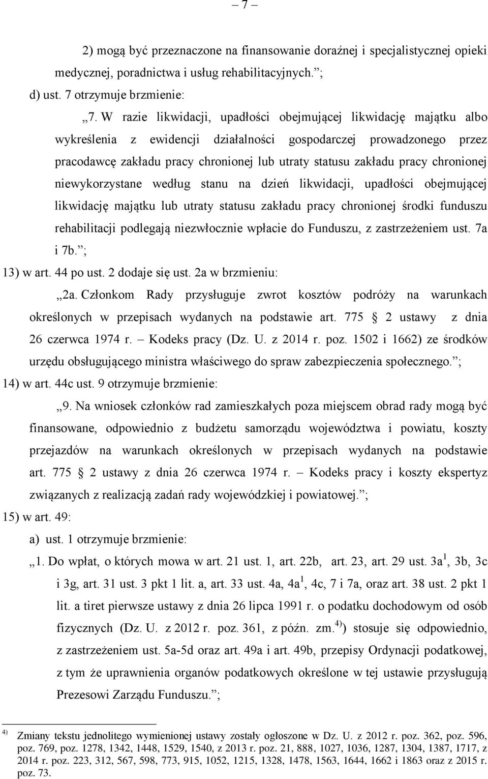 pracy chronionej niewykorzystane według stanu na dzień likwidacji, upadłości obejmującej likwidację majątku lub utraty statusu zakładu pracy chronionej środki funduszu rehabilitacji podlegają