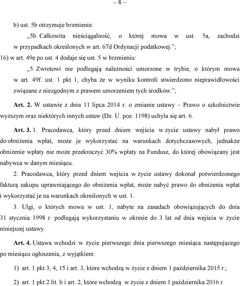 1 pkt 1, chyba że w wyniku kontroli stwierdzono nieprawidłowości związane z niezgodnym z prawem umorzeniem tych środków. ; Art. 2. W ustawie z dnia 11 lipca 2014 r.