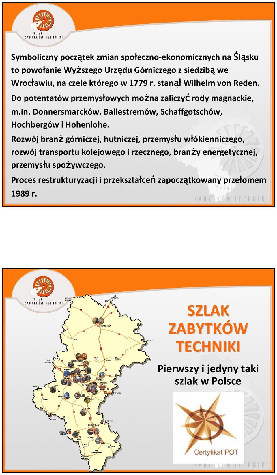 Donnersmarcków, Ballestremów, Schaffgotschów, Hochbergów i Hohenlohe.